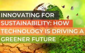 Read more about the article Sustainable Technology: Building a Greener Future, One Innovation at a Time
